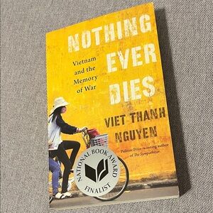 Nothing Ever Dies by Viet Thanh Nguyen